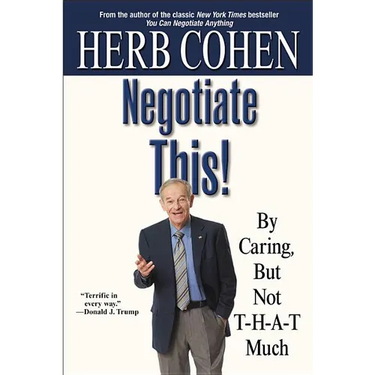 Negotiate This!: By Caring, But Not T-H-A-T Much