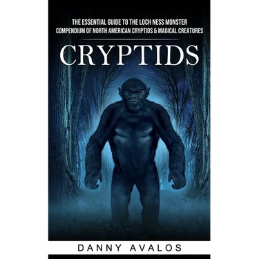 Cryptids: The Essential Guide to the Loch Ness Monster (Compendium of North American Cryptids & Magical Creatures)