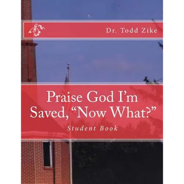 Praise God I'm Saved, "now What?": Student Book