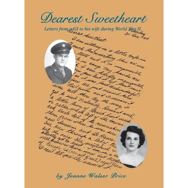 Dearest Sweetheart: Letters from a GI to His Wife During World War II