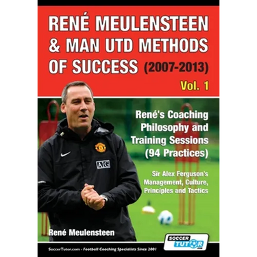 René Meulensteen & Man Utd Methods of Success (2007-2013) - René's Coaching Philosophy and Training Sessions (94 Practices), Sir Alex Ferguson's Manag