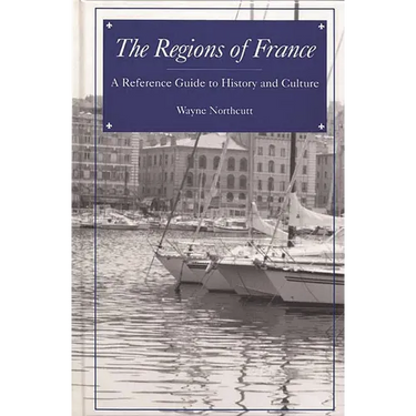 The Regions of France: A Reference Guide to History and Culture