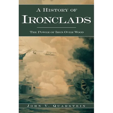 A History of Ironclads: The Power of Iron Over Wood