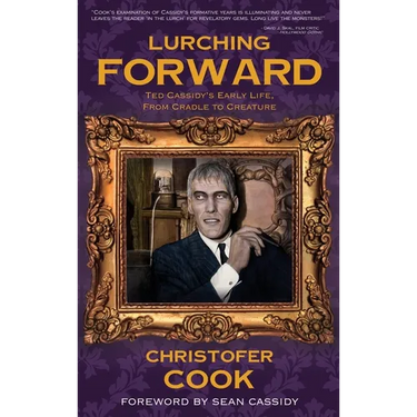 Lurching Forward - Ted Cassidy's Early Life from Cradle to Creature (hardback)