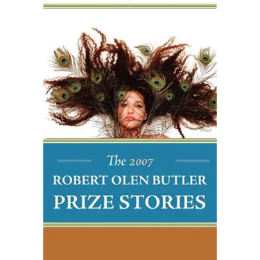 The 2007 Robert Olen Butler Prize Stories