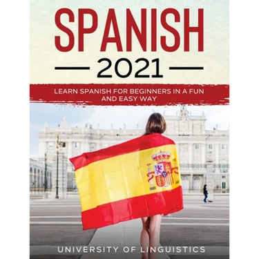 Spanish 2021: Learn Spanish for Beginners in a Fun and Easy Way