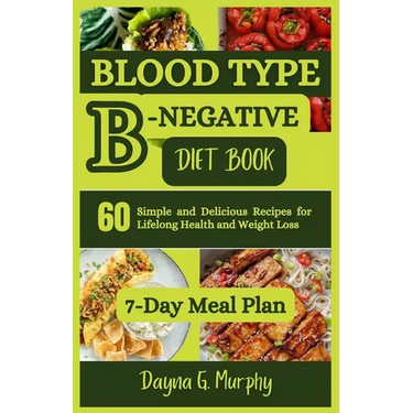 Blood Type B-Negative Diet Book: 60 Simple and Delicious Recipes for Lifelong Health and Weight Loss