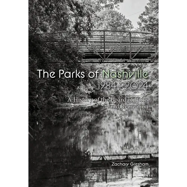 The Parks of Nashville: A History of the Board of Parks and Recreation (1984-2024)