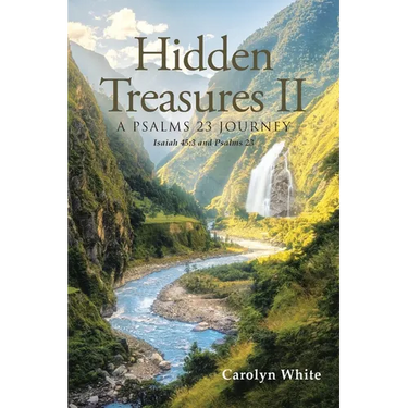 Hidden Treasures II: A Psalms 23 Journey: Isaiah 45:3 and Psalms 23