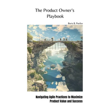 The Product Owner's Playbook: Navigating Agile Practices to Maximize Product Value and Success