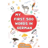 My first 500 words in German: An English-German bilingual visual dictionary with illustrated words on everyday themes - A picture book to learn German