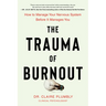The Trauma of Burnout: How to Manage Your Nervous System Before It Manages You