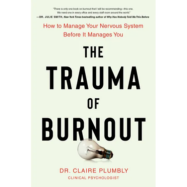 The Trauma of Burnout: How to Manage Your Nervous System Before It Manages You