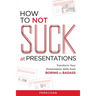 How to NOT Suck at Presentations