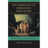 The Persistence of Subsistence Agriculture: Life Beneath the Level of the Marketplace