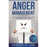 Anger Management: Simple Hacks to Control Your Anger and Manage Your Temper. Improve Your Overall Mood, Relationships and Quality of Lif