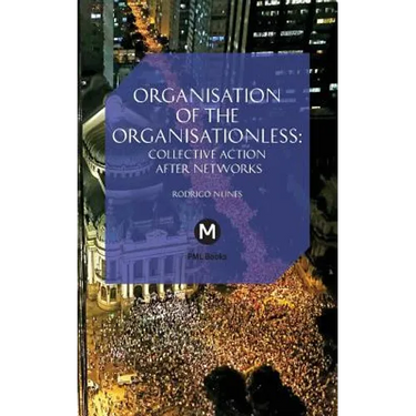 The Organisation of the Organisationless: Collective Action After Networks