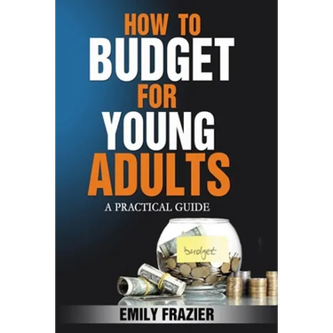 How To Budget For Young Adults: A Practical Guide