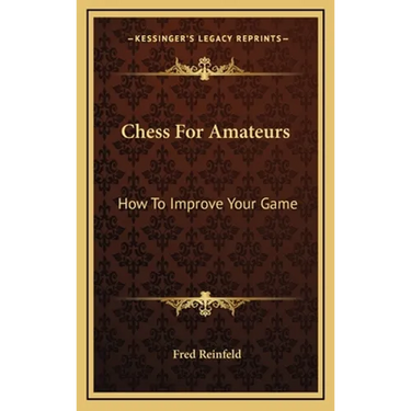 Chess For Amateurs: How To Improve Your Game