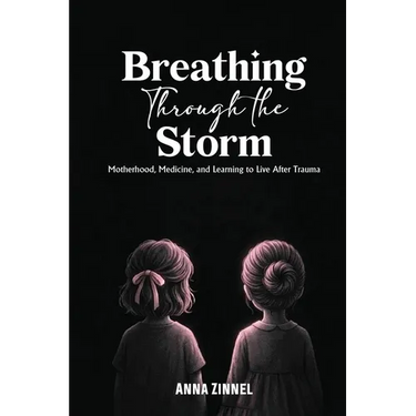 Breathing Through the Storm: Motherhood, Medicine, and Learning to Live After Trauma