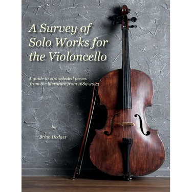 A Survey of Solo Works for the Violoncello: A guide to 200 selected pieces of literature from 1689-2003
