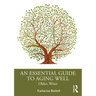 An Essential Guide to Aging Well: Older, Wiser