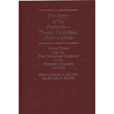 The Scope of the Fantastic--Theory, Technique, Major Authors: Selected Essays from the First International Conference on the Fantastic in Literature