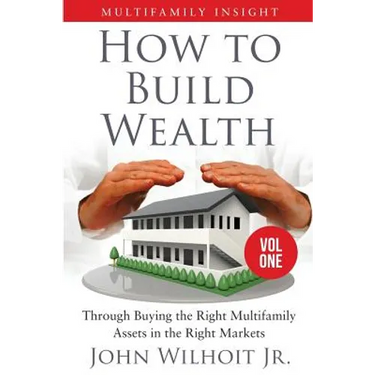 Multifamily Insight Vol 1: How to Build Wealth Through Buying the Right Multifamily Assets in the Right Markets