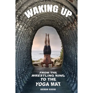 Waking Up: From the Wrestling Ring to the Yoga Mat