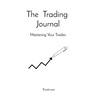 The Trading Journal: Mastering Your Trades