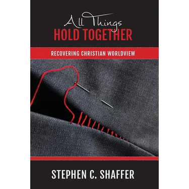 All Things Hold Together: Recovering Christian Worldview