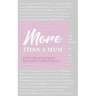 More than a Mum: A book to help inspire and empower Mums everywhere to follow their passions