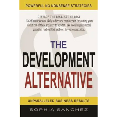 The Development Alternative: Powerful Strategies for Unparalleled Business Results
