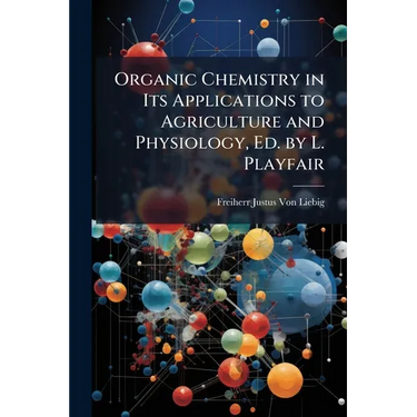 Organic Chemistry in Its Applications to Agriculture and Physiology, Ed. by L. Playfair