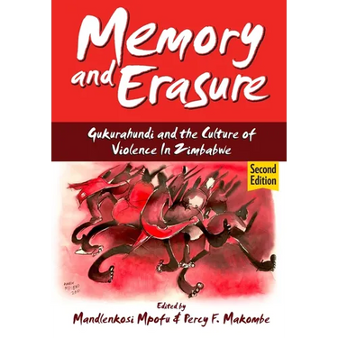 Memory and Erasure: Gukurahundi and the Culture of Violence in Zimbabwe