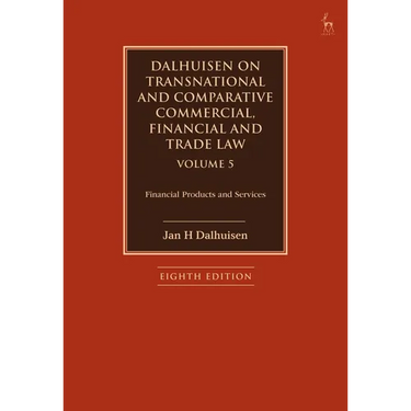 Dalhuisen on Transnational and Comparative Commercial, Financial and Trade Law Volume 5: Financial Products and Services