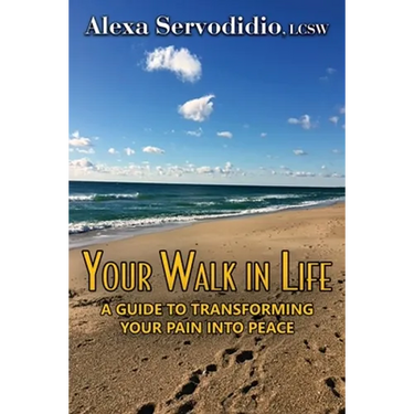 Your Walk in Life: A Guide to Transforming Your Pain into Peace