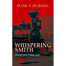WHISPERING SMITH (Western Thriller): A Daring Policeman on a Mission to Catch the Notorious Train Robbers