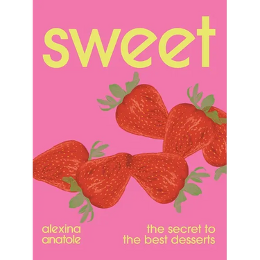 Sweet: The Secret to the Best Desserts