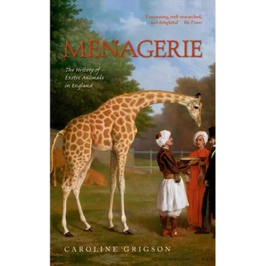 Menagerie: The History of Exotic Animals in England