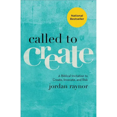 Called to Create: A Biblical Invitation to Create, Innovate, and Risk