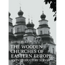 The Wooden Churches of Eastern Europe: An Introductory Survey