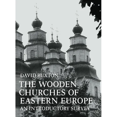 The Wooden Churches of Eastern Europe: An Introductory Survey