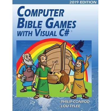 Computer Bible Games with Visual C# 2019 Edition: A Beginning Programming Tutorial For Christian Schools & Homeschools