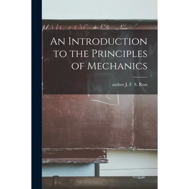An Introduction to the Principles of Mechanics