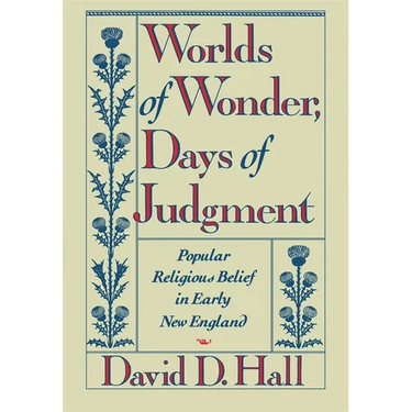 Worlds of Wonder, Days of Judgment: Popular Religious Belief in Early New England