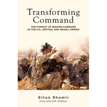 Transforming Command: The Pursuit of Mission Command in the U.S., British, and Israeli Armies