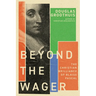 Beyond the Wager: The Christian Brilliance of Blaise Pascal