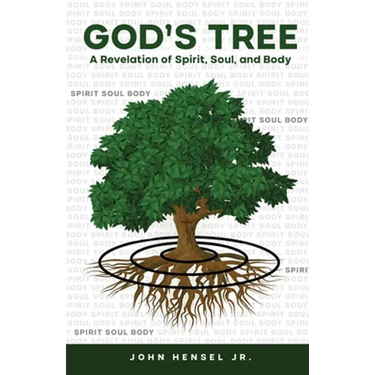 God's Tree: A Revelation of Spirit, Soul, and Body