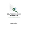 Self-Confidence Workbook: Overcome Self-Doubt, Learn How to Develop Solid Self-Confidence